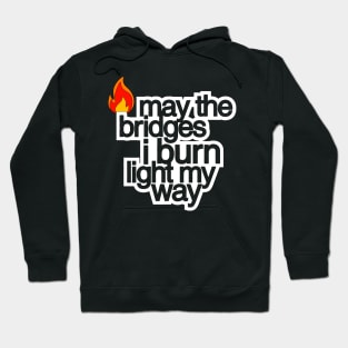 May The Bridges I Burn Light The Way Hoodie